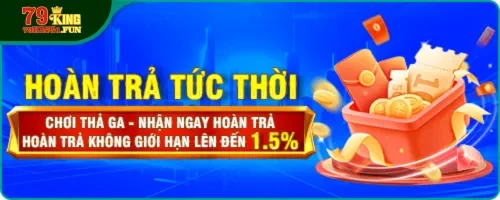 Khuyến mãi 79King hoàn trả tức thời không giới hạn đến 1.5%
